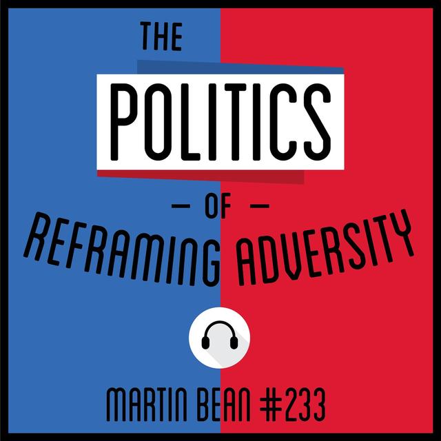 233: The Politics of Reframing Adversity - Martin Bean - podcast episode cover