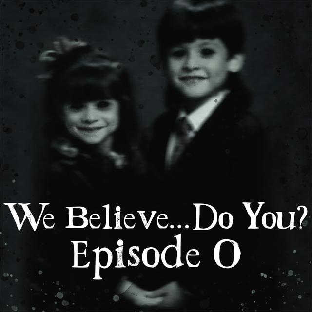Ep. 0 We Believe...Do You? - podcast episode cover
