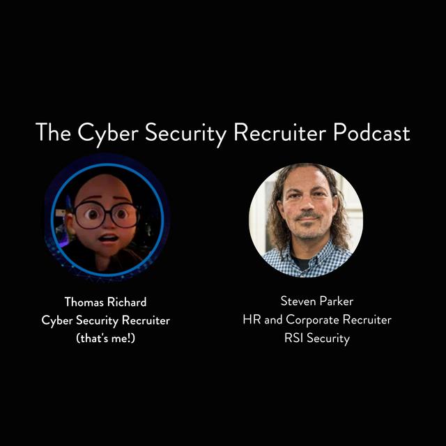 The Cyber Security Recruiter talks to Steven Parker, HR and Corporate Recruiter, RSI Security - podcast episode cover