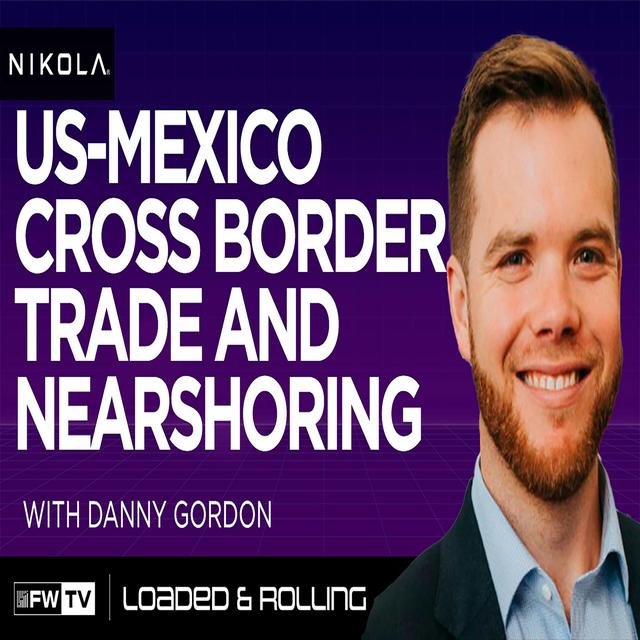 US-Mexico cross border trade and nearshoring with Danny Gordon - podcast episode cover