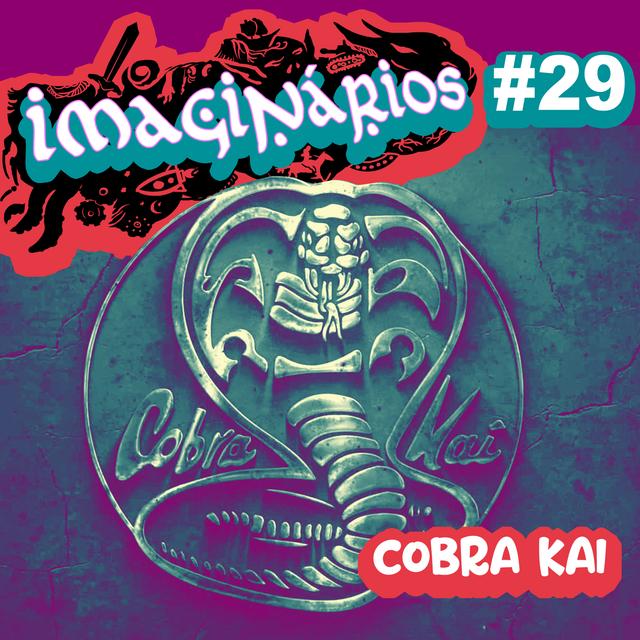 Imaginários #29 - Cobra Kai - podcast episode cover