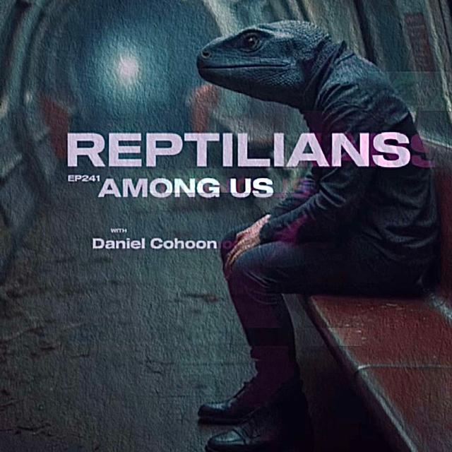 #Ep241: Reptilians Among Us with Daniel Cohoon - podcast episode cover