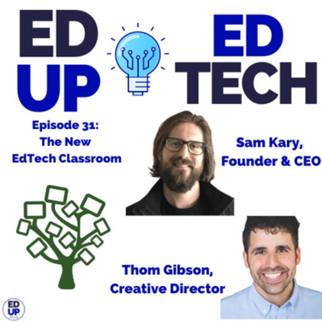 31: A Promising Vision to Help Educators Implement EdTech in the Classroom with Sam Kary, CEO and Founder, & Thom Gibson, Creative Director - The New EdTech Classroom - podcast episode cover