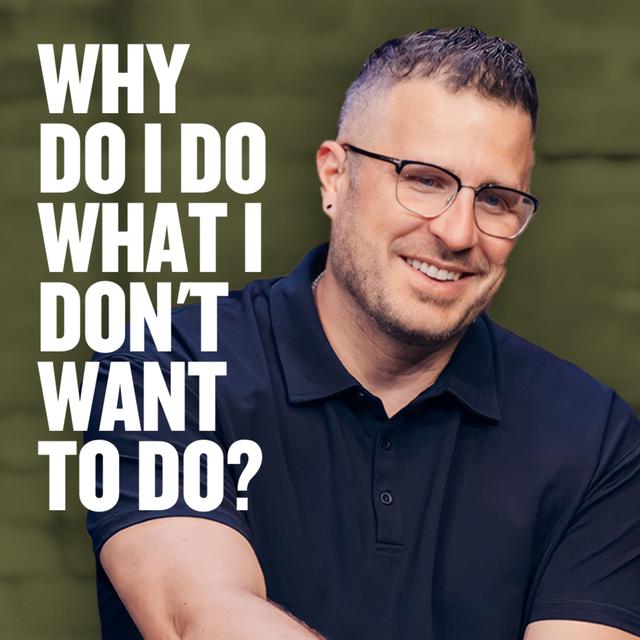 Why Do I Do What I Don't Want To Do? - podcast episode cover