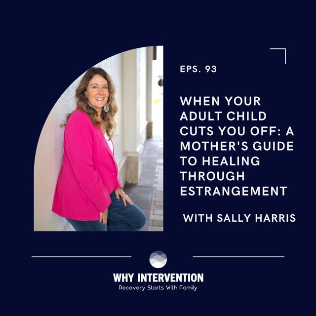 When Your Adult Child Cuts You Off: A Mother's Guide to Healing Through Estrangement with Sally Harris - Episode 93 - podcast episode cover