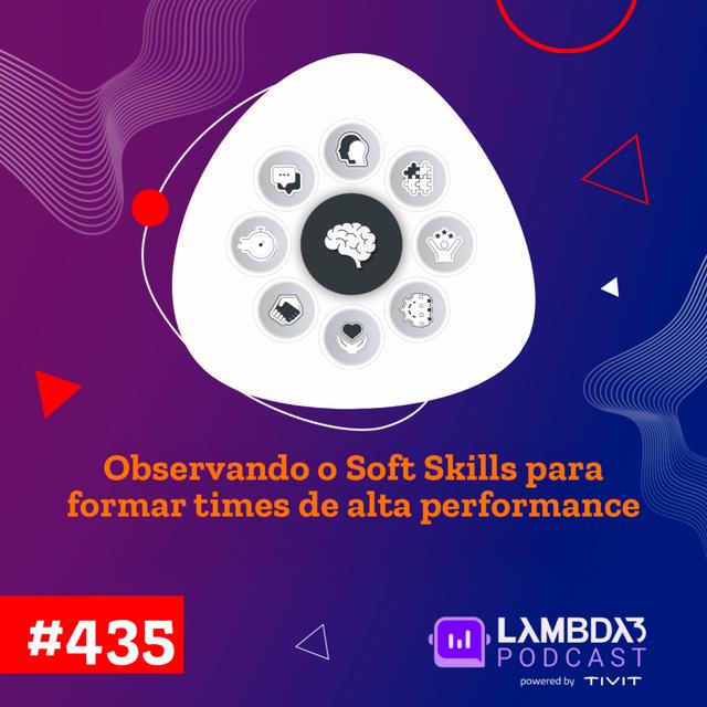 Lambda3 Podcast 435 - Observando os soft skills para formar times de alta performance - podcast episode cover