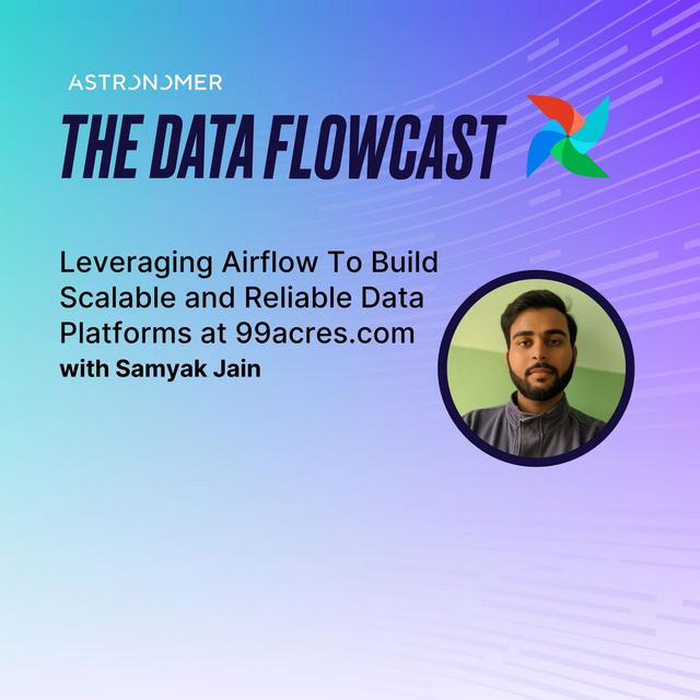 Leveraging Airflow To Build Scalable and Reliable Data Platforms at 99acres.com with Samyak Jain - podcast episode cover