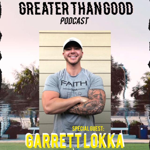 07 “Look at yourself in the mirror, what am I trying to get out of life?” - Garrett Lokka  - podcast episode cover