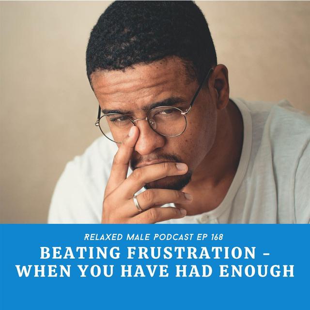 Beating Frustration - When You Have Had Enough - podcast episode cover
