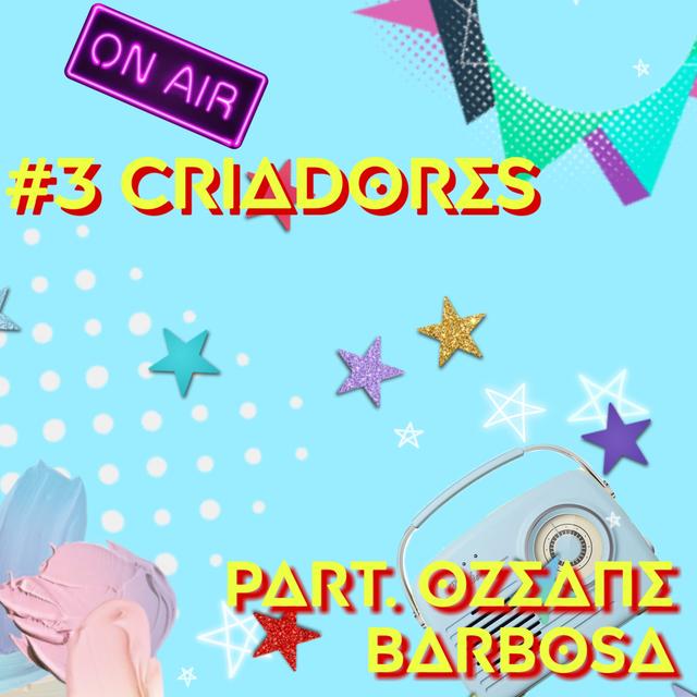 #3 Criadores part. Ozeane Barbosa - podcast episode cover
