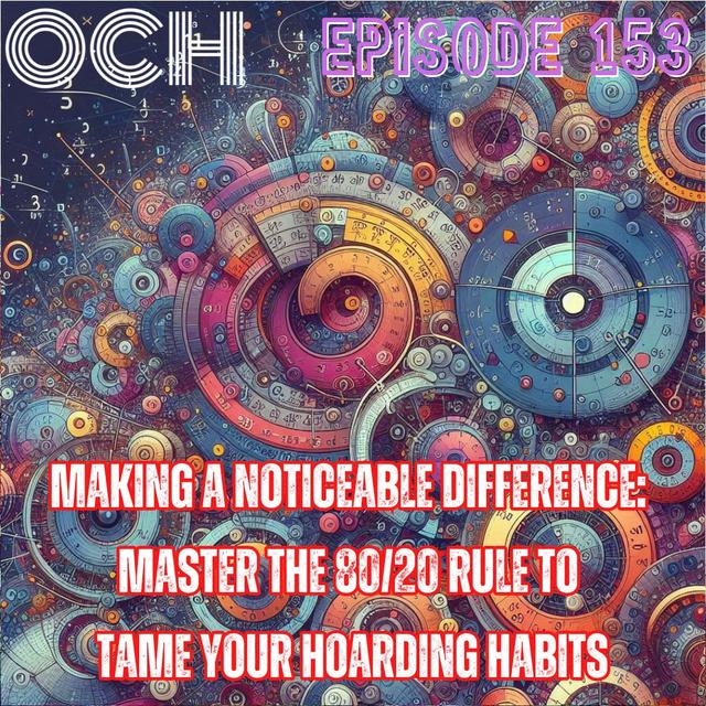 #153 Making a noticeable difference: Master the 80/20 rule to tame your hoarding habits - podcast episode cover