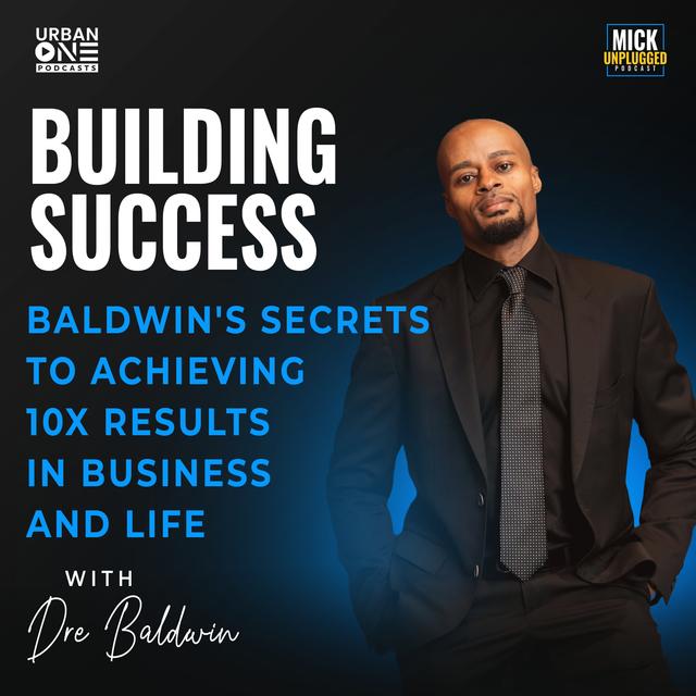 Dre Baldwin | Building Success: Baldwin's Secrets to Achieving 10x Results in Business and Life - podcast episode cover