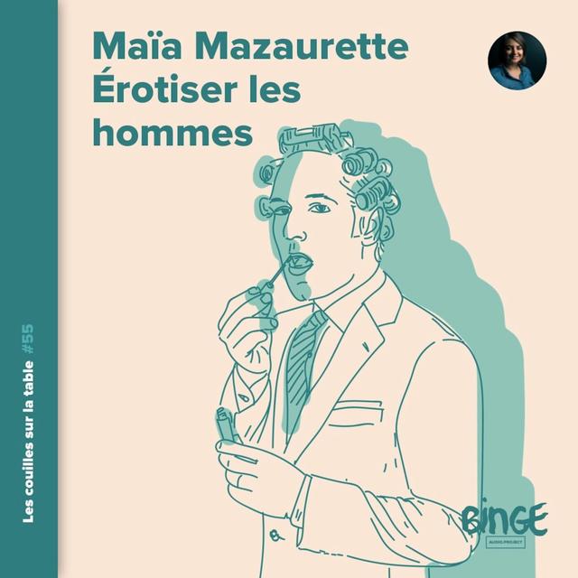 Maïa Mazaurette (2/2) | Érotiser les hommes - podcast episode cover