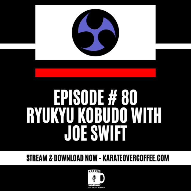 80 - Ryukyu Kobudo with Joe Swift - podcast episode cover
