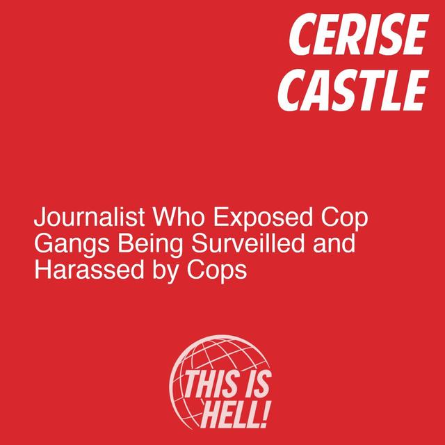 Journalist Who Exposed Cop Gangs Is Being Surveilled and Harassed by Cops / Cerise Castle - podcast episode cover