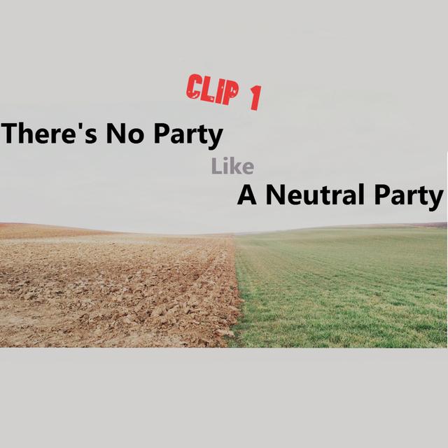 There's No Party Like a Neutral Party - Clip 1 - podcast episode cover