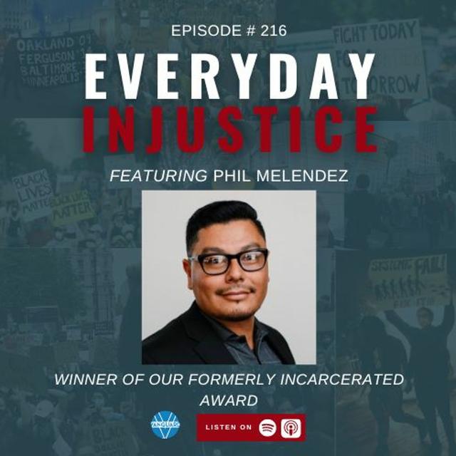 Everyday Injustice Podcast Episode 216: Phil Melendez and Second Chances - podcast episode cover
