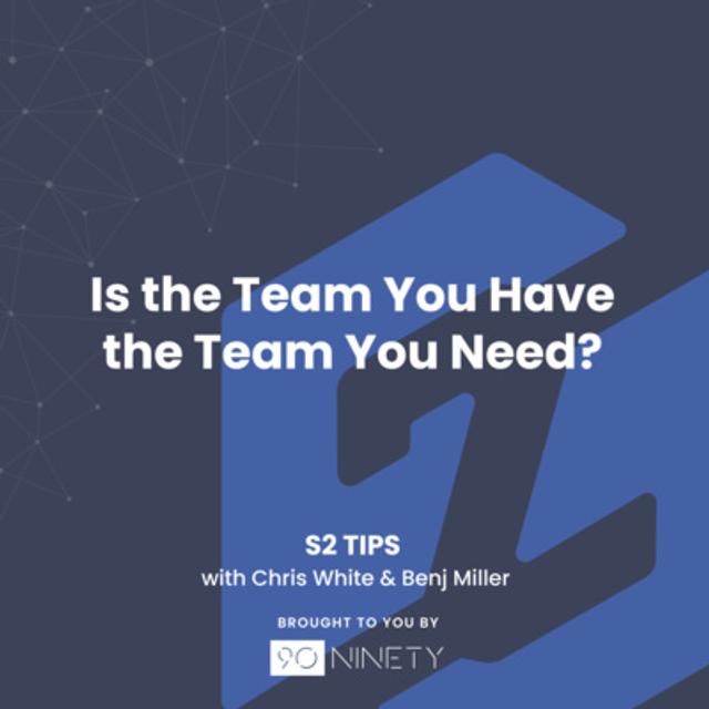S2 Tips: Is the Team You Have the Team You Need? - podcast episode cover