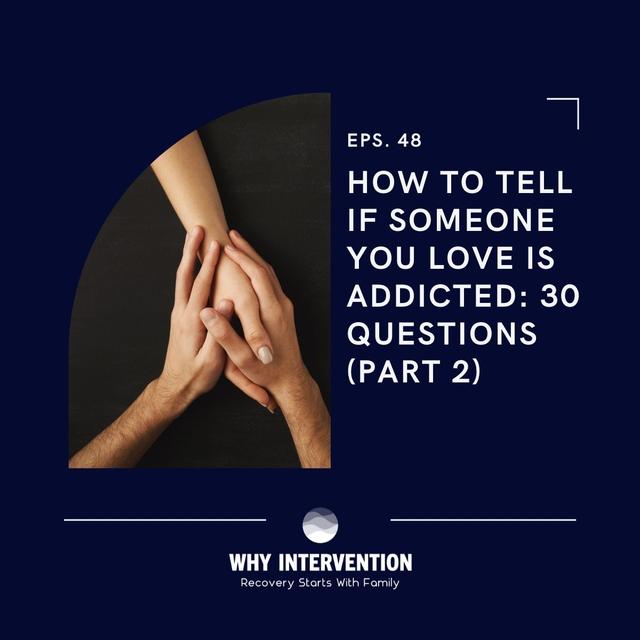 How To Tell If Someone You Love Is Addicted: 30 Questions (Part 2) - Episode 48 - podcast episode cover