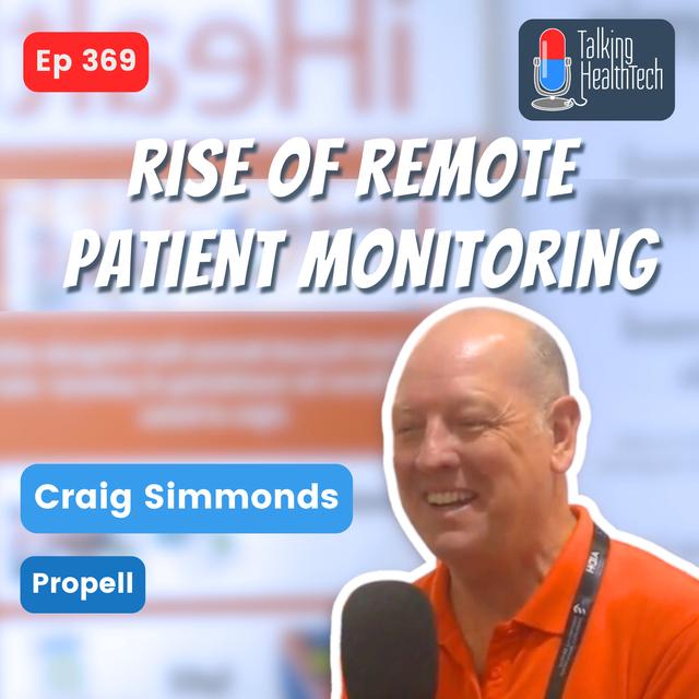 369 - The rise and rise of remote patient monitoring. Craig Simmonds, Propell - podcast episode cover