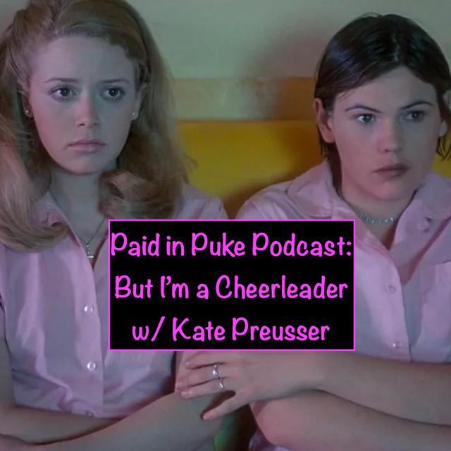Paid in Puke S9E3: But I’m a Cheerleader - podcast episode cover