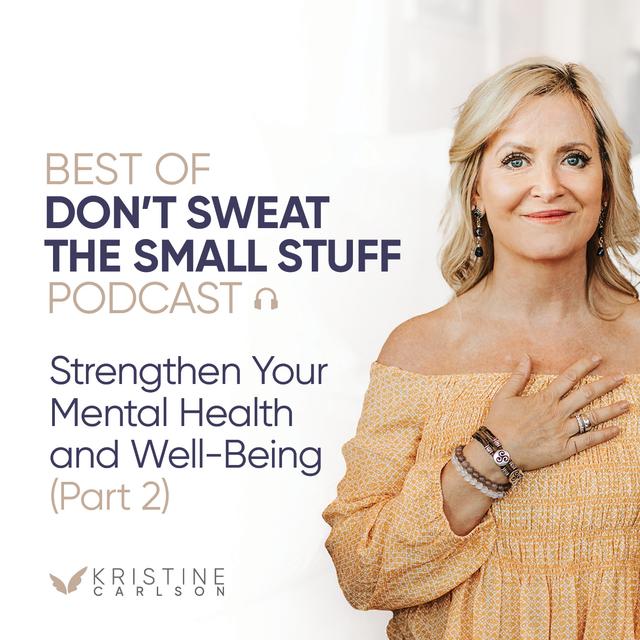 Best of Don’t Sweat the Small Stuff: Strengthen Your Mental Health and Well-Being (Part 2) - podcast episode cover