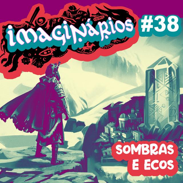 Imaginários #38 - Sombras e Ecos - podcast episode cover