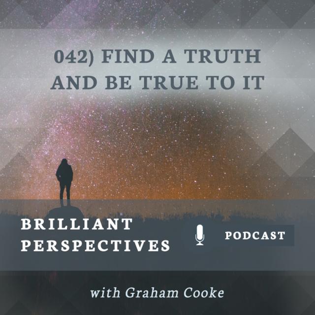 Find a Truth and be True to it. - podcast episode cover
