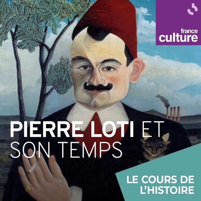 Pierre Loti et son temps 3/4 : L'ancre et la plume. Pierre Loti, écrivain voyageur - podcast episode cover