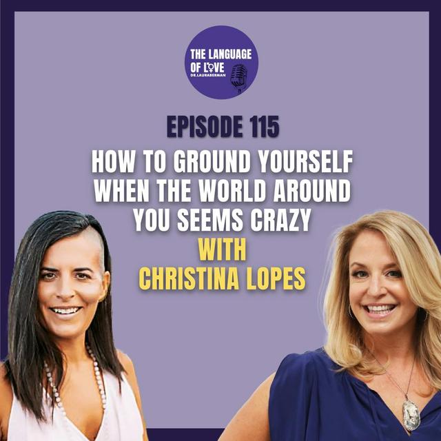 How to Ground Yourself When The World Around You Seems Crazy with Christina Lopes - podcast episode cover