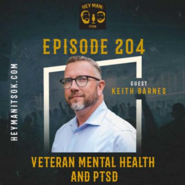 Hey Man; It's Ok Episode 204 - Veteran Mental Health and PTSD with Guest Keith Barnes - podcast episode cover