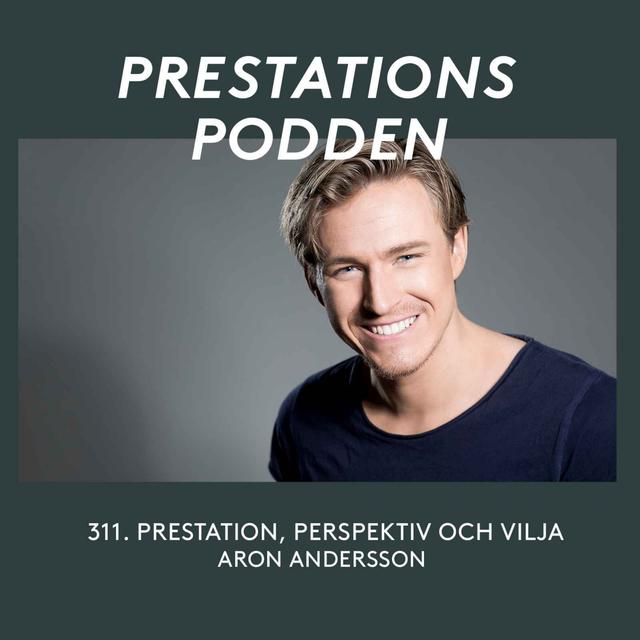 Prestation, perspektiv och vilja - Aron Andersson - podcast episode cover