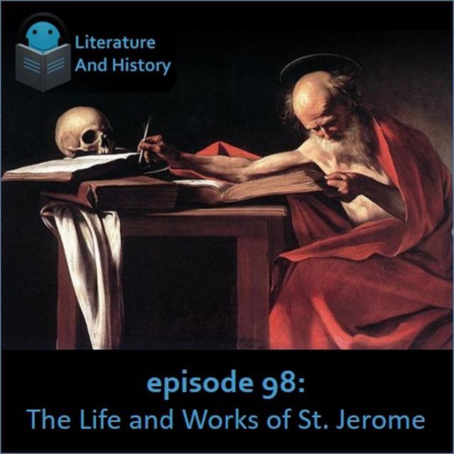 Episode 98: The Life and Works of Saint Jerome - podcast episode cover