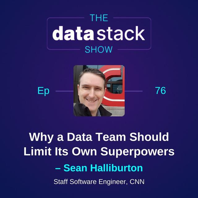 76: Why a Data Team Should Limit Its Own Superpowers with Sean Halliburton of CNN - podcast episode cover