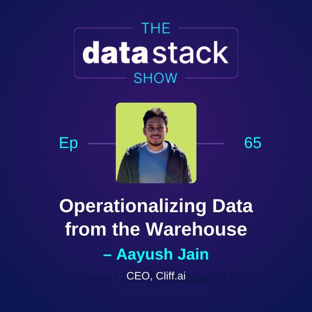 65: Operationalizing Data from the Warehouse With Aayush Jain of Cliff.ai - podcast episode cover