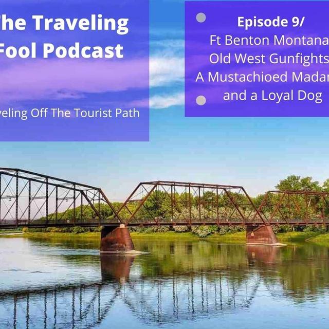 Ft Benton Montana, Old West Gunfights, A Mustachioed Madame and a Loyal Dog - podcast episode cover