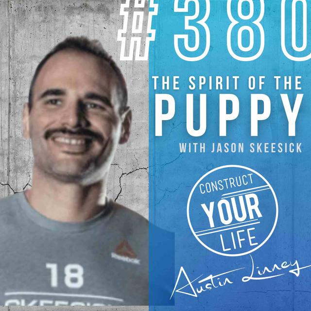 The spirit of the puppy with Jason Skeesick | Construct your life #380 - podcast episode cover