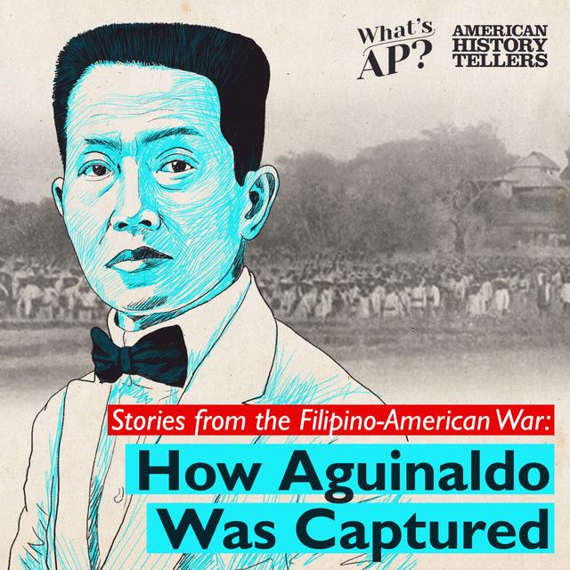 Stories from the Filipino-American War: How Aguinaldo Was Captured - podcast episode cover