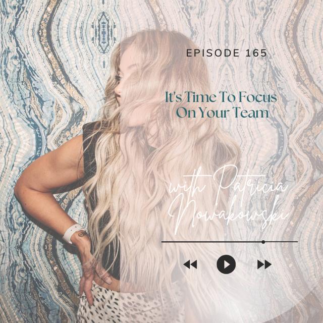 165. It's Time To Focus On Your Team - podcast episode cover