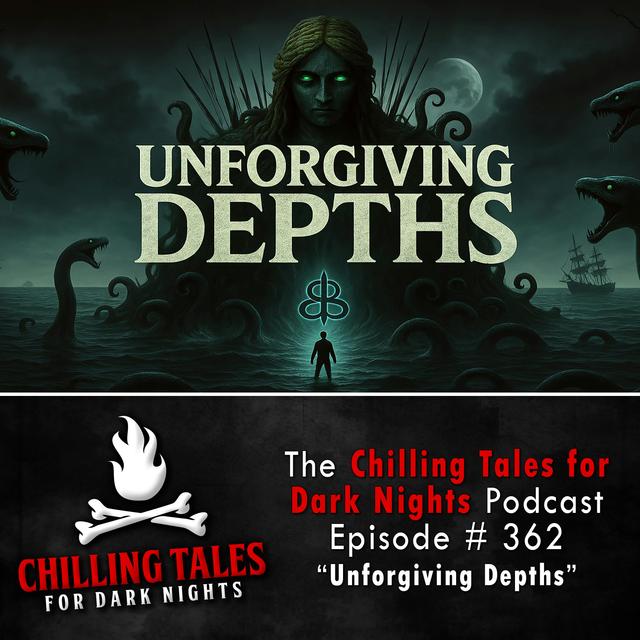 362: Unforgiving Depths - Chilling Tales for Dark Nights - podcast episode cover