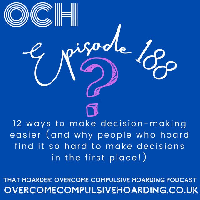 #188 12 ways to make decision-making easier (and why people who hoard find it so hard to make decisions in the first place!) - podcast episode cover