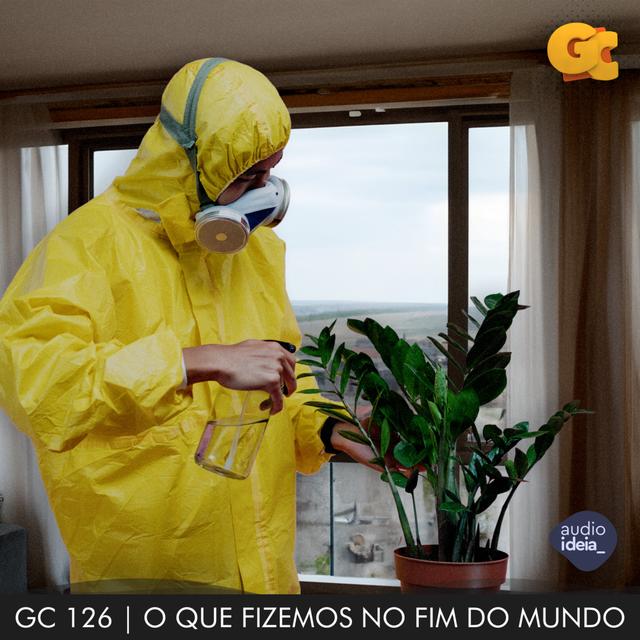GC 126 | O QUE FIZEMOS NO FIM DO MUNDO - podcast episode cover