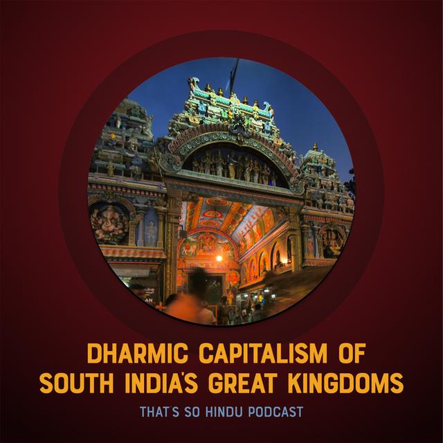 What the modern world can learn from the Dharmic capitalism of South India’s great kingdoms | Sriram Balasubramanian - podcast episode cover
