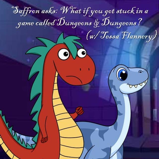 339. Saffron asks: What if you got stuck in Dungeons & Dungeons? (w/ Tessa Flannery) - podcast episode cover