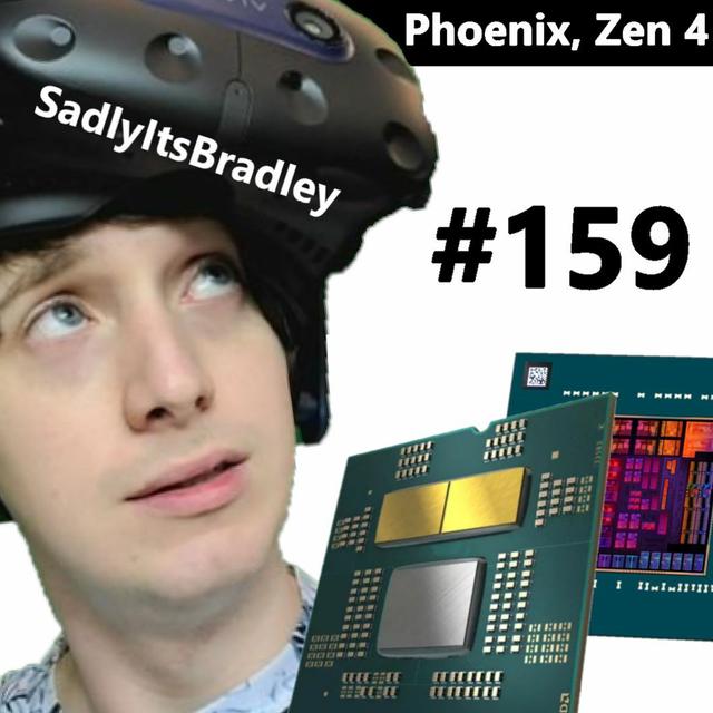159. AMD Phoenix for Valve Deckard, Zen 4 AM4, Apple VR vs Quest 3 | SadlyItsBradley - podcast episode cover
