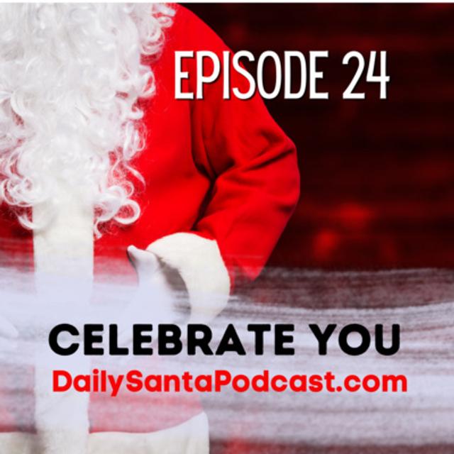 DAY TWENTY FOUR - The Daily Santa Podcast - It's Christmas Eve, Time to Celebrate You, Santa News and more! - podcast episode cover