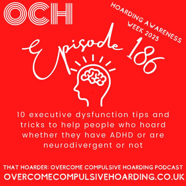 #186 10 executive dysfunction tips and tricks to help people who hoard, whether we have ADHD or are neurodivergent or not - Hoarding Awareness Week 2025 - podcast episode cover