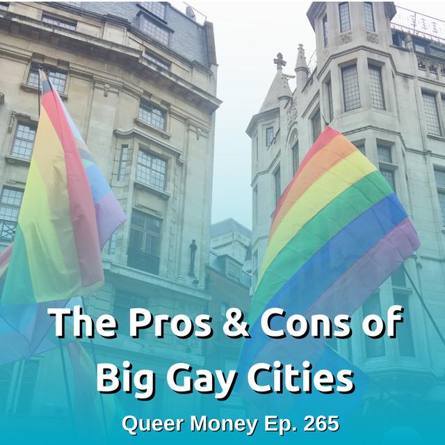 The Pros & Cons of Big Gay Cities - Queer Money Ep. 265 - podcast episode cover