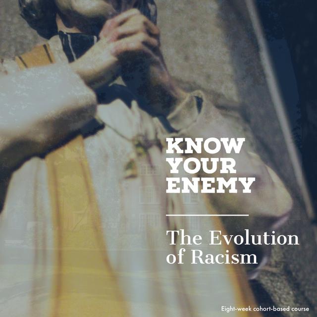 Know Your Enemy: The Evolution of Racism | Professional Development 2021 - podcast episode cover