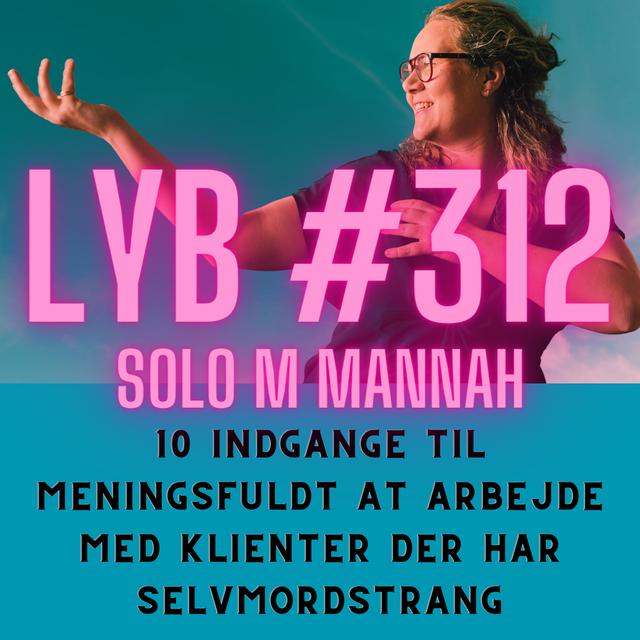#312 -Behandling af Selvmordstanker - 10 Bedre Måder At Møde Den Selvmordstruede - Selvmordstrang Vs. Livsformål og Den Højere Mening - podcast episode cover